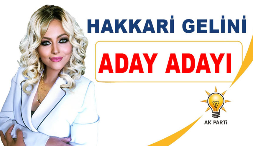 HAKKARİ GELİNİ ANKARA’DA ADAY ADAYI!