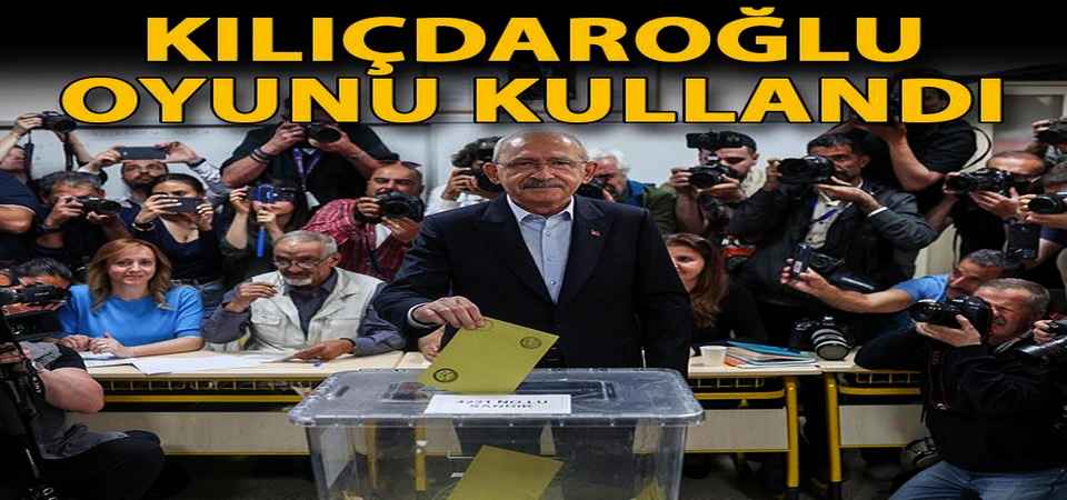 Kılıçdaroğlu, oyunu kullandı