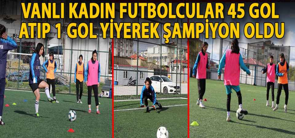 Vanlı kadın futbolcular 45 gol atı