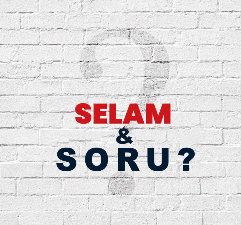 Valimize Selam ve Sorularım var..