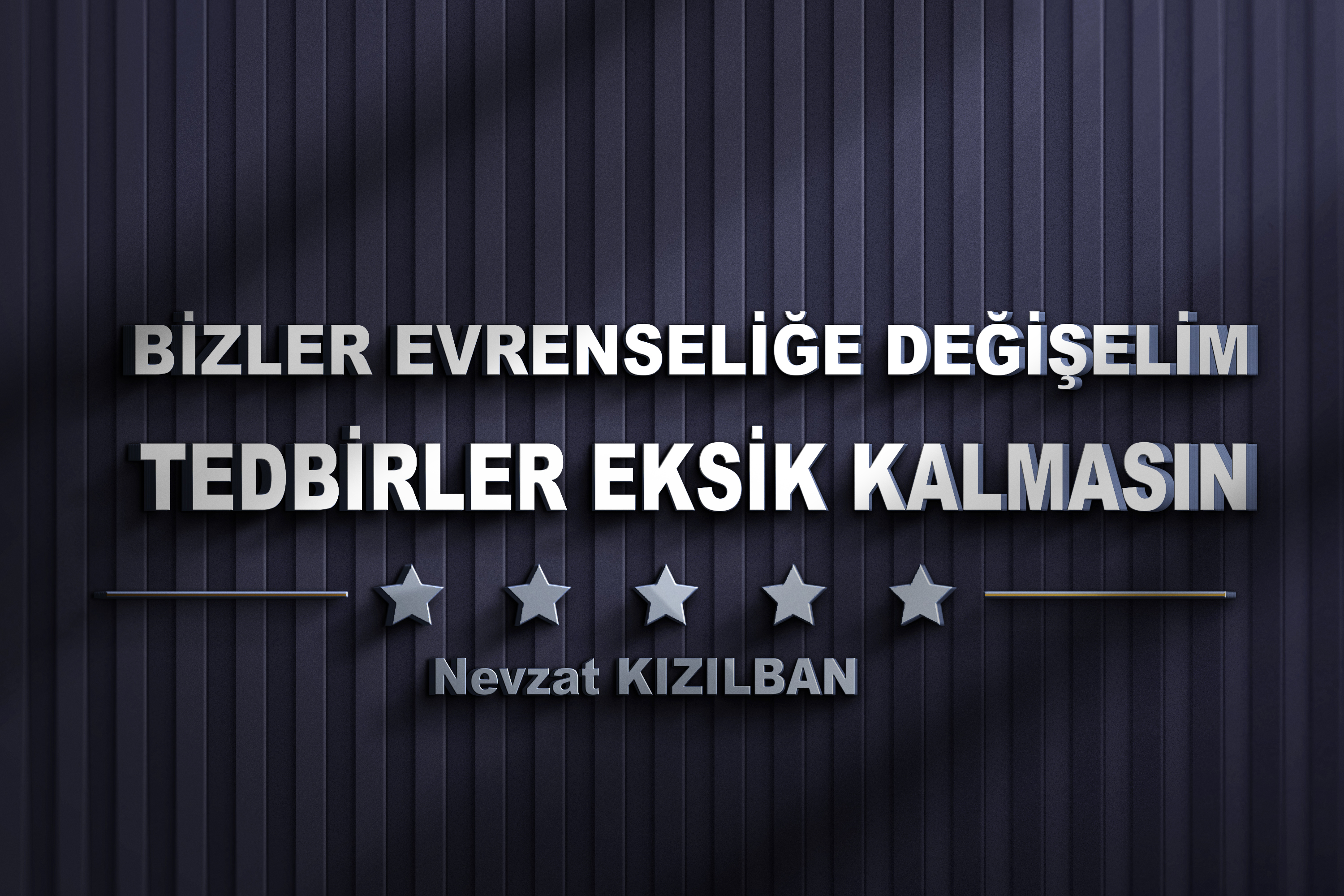 BİZLER EVRENSELİĞE DEĞİŞELİM TEDBİRLER EKSİK KALMASIN 